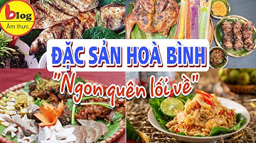 Tổng hợp các món ăn đặc sản của Hòa Bình "ngon quên lối về"