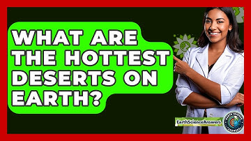 What Are The Hottest Deserts On Earth? - Earth Science Answers