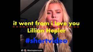 it went from i love you | Lillian Hepler short Music video @lillianheplermusic