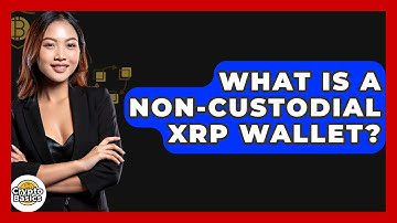 What Is A Non-custodial XRP Wallet? - CryptoBasics360.com