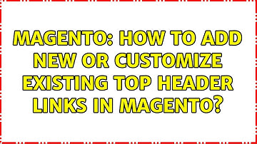 Magento: How to add new or customize existing top header links in Magento? (4 Solutions!!)