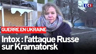 Intox : l'attaque Russe sur Kramatorsk, LCI sur les lieux