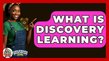 What Is Discovery Learning? - Childhood Education Zone