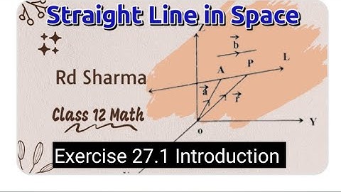 Straight line in Space Class 12 Math | Rd Sharma Class 12 Maths Exercise 27.1 introduction