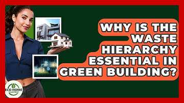 Why Is The Waste Hierarchy Essential In Green Building? - Eco Home Blueprint