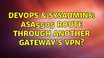 DevOps & SysAdmins: ASA5505 Route through another Gateway