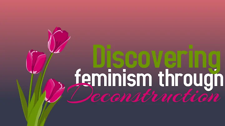 Discovering feminism through deconstruction