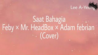 Saat Bahagia - Feby × Mr. Headbox × Adam Febrian (Lyrics)