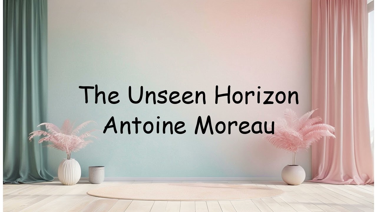 The Unseen Horizon Antoine Moreau | Lyrics Video