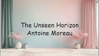 The Unseen Horizon Antoine Moreau | Lyrics Video