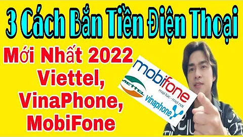 Cách Bắn Tiền, Chuyển Tiền Điện Thoại Viettel, VinaPhone, MobiFone Mới Nhất 2022, Kiến Thức Mới 4.0