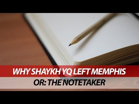 Why Shaykh YQ Left Memphis OR: The Notetaker | Part 1