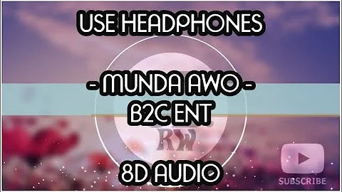 B2C ENT MUNDA AWO (8D AUDIO)