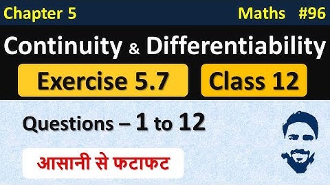 Ex 5.7 Class 12 (Q1 to Q12) | Continuity and Differentiability Class 12th | Class 12 Maths Chapter 5
