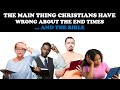 THE MAIN THING CHRISTIANS HAVE WRONG ABOUT THE END TIMES ... AND THE BIBLE