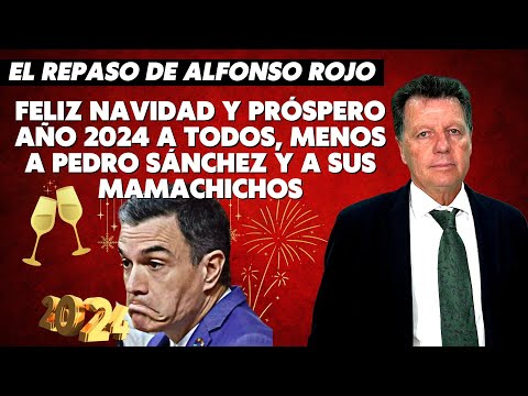 Alfonso Rojo: “Feliz Navidad y próspero Año 2024 a todos, menos a Pedro Sánchez y a sus mamachichos”