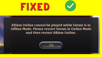 How to Fix "Albion online cannot be played while Steam is in Offline Mode"