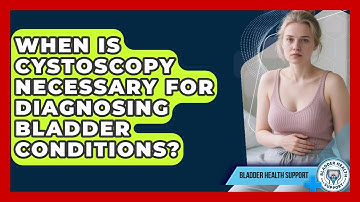 When Is Cystoscopy Necessary for Diagnosing Bladder Conditions? | Bladder Health Support News