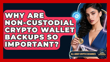 Why Are Non-custodial Crypto Wallet Backups So Important? - All About Crypto Exchanges