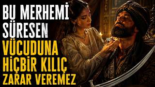 Bu Merhemi Sürersen Vücuduna Hiçbir Kılıç Zarar Veremez