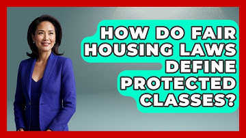 How Do Fair Housing Laws Define Protected Classes? - Mastering Property Management