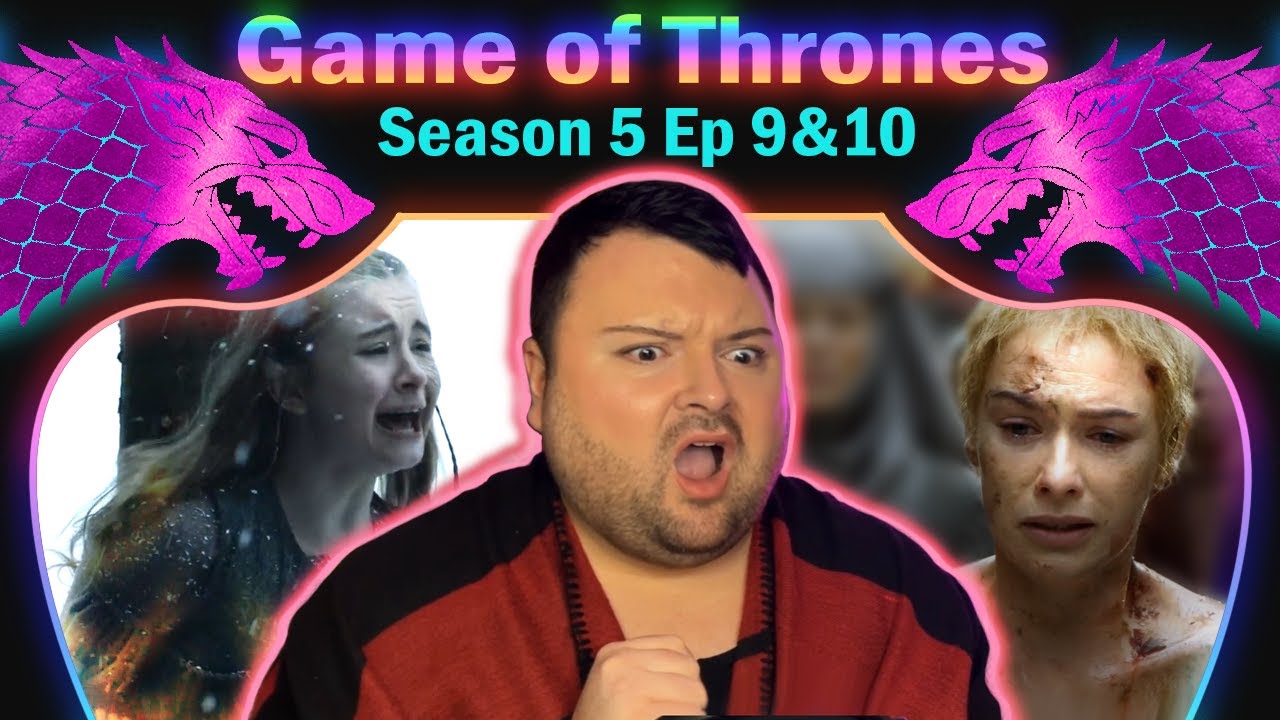 Game of Thrones - Season 5 Final - Episodes 9 & 10 REACTION!!! - YouTube