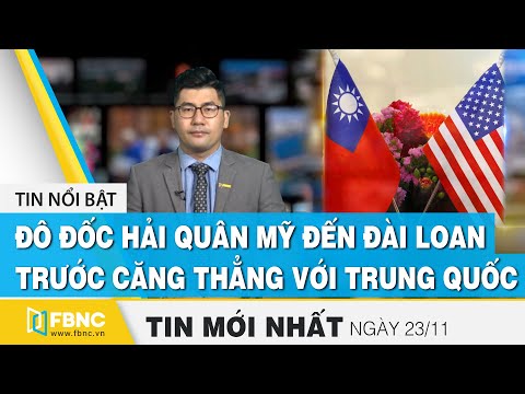 Tin tức | Bản tin trưa 23/11, Đô đốc Hải quân Mỹ đến Đài Loan trước căng thẳng với Trung Quốc | FBNC