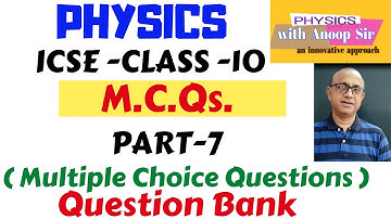 Physics icse 10 multiple choice questions..MCQs ..Objective Question Bank for board exams- PART- 7
