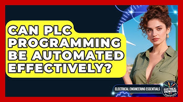 Can PLC Programming Be Automated Effectively? | Electrical Engineering Essentials News