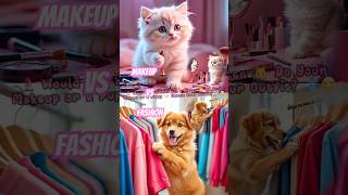 💄 Would You Rather Let a #kitten  🐱 Do Your Makeup or a #puppy 🐶 Choose Your Outfit? #shorts