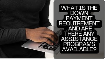 Demystifying Down Payments: Requirements and Available Assistance Programs