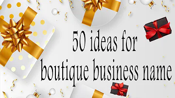 50 ideas for boutique business name