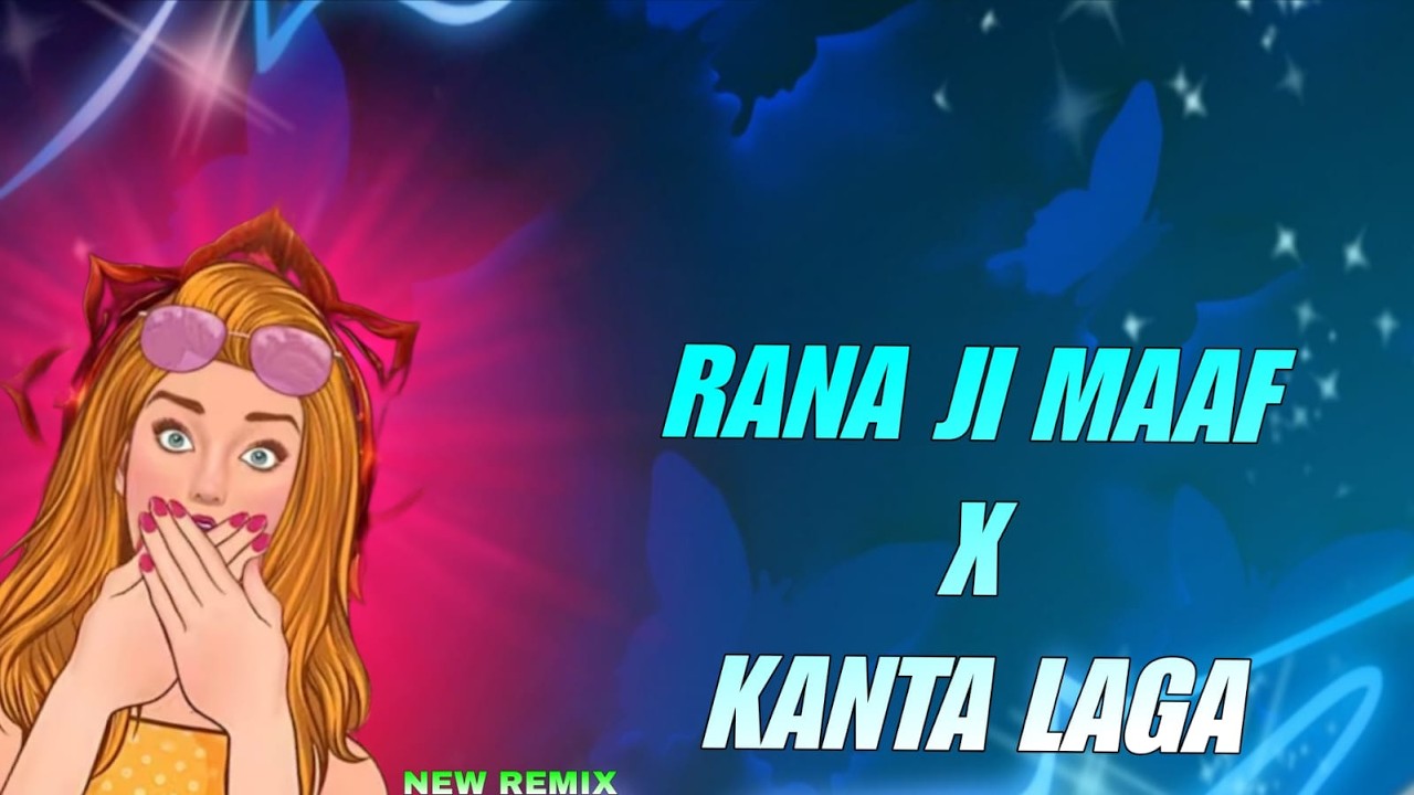 MUJKO RANA JI MAAF KARNA X KANTA LAGA HI LAGA #remix #hindisong