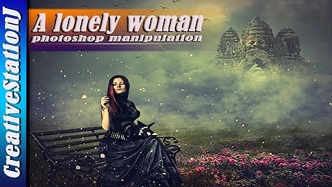 Photoshop Tutorial | A lonely woman Manipulation (#Photoshop) | CreativeStationJ