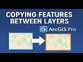 How to Copy Features Between Layers in ArcGIS Pro