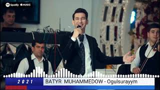 Batyr Muhammedow - Ogulsurayym | 2021