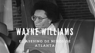 WAYNE WILLIAMS “EL ASESINO DE NIÑOS DE ATLANTA”