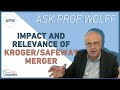 Ask Prof Wolff: Impact and Relevance of Kroger/Safeway Merger