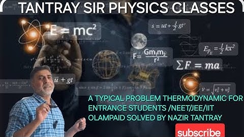 A TYPICAL PROBLEM THERMODYNAMIC FOR ENTRANCE STUDENTS #neet#jee#iit OLAMPAID SOLVED BY NAZIR TANTRAY