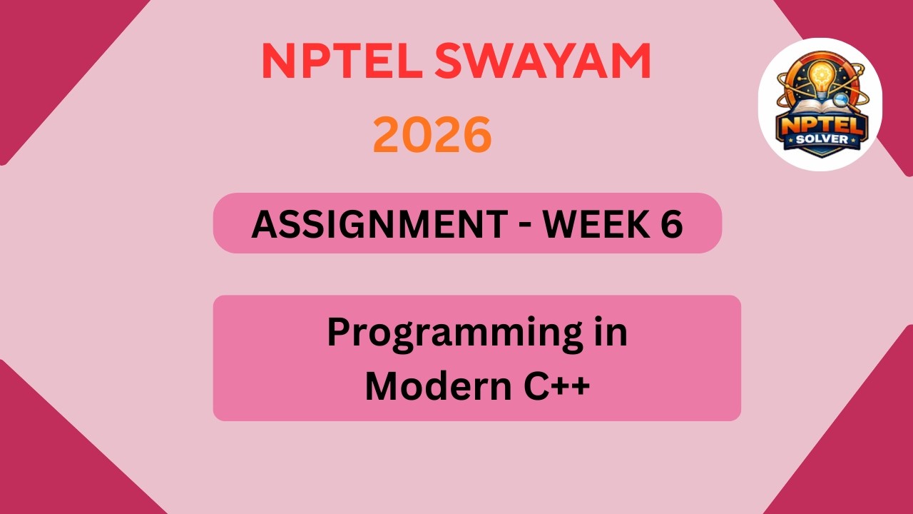 NPTEL Programming in modern C++ ASSIGNMENT 6 Solutions | Week 6 JAN 2026 #nptel#swayamsolver