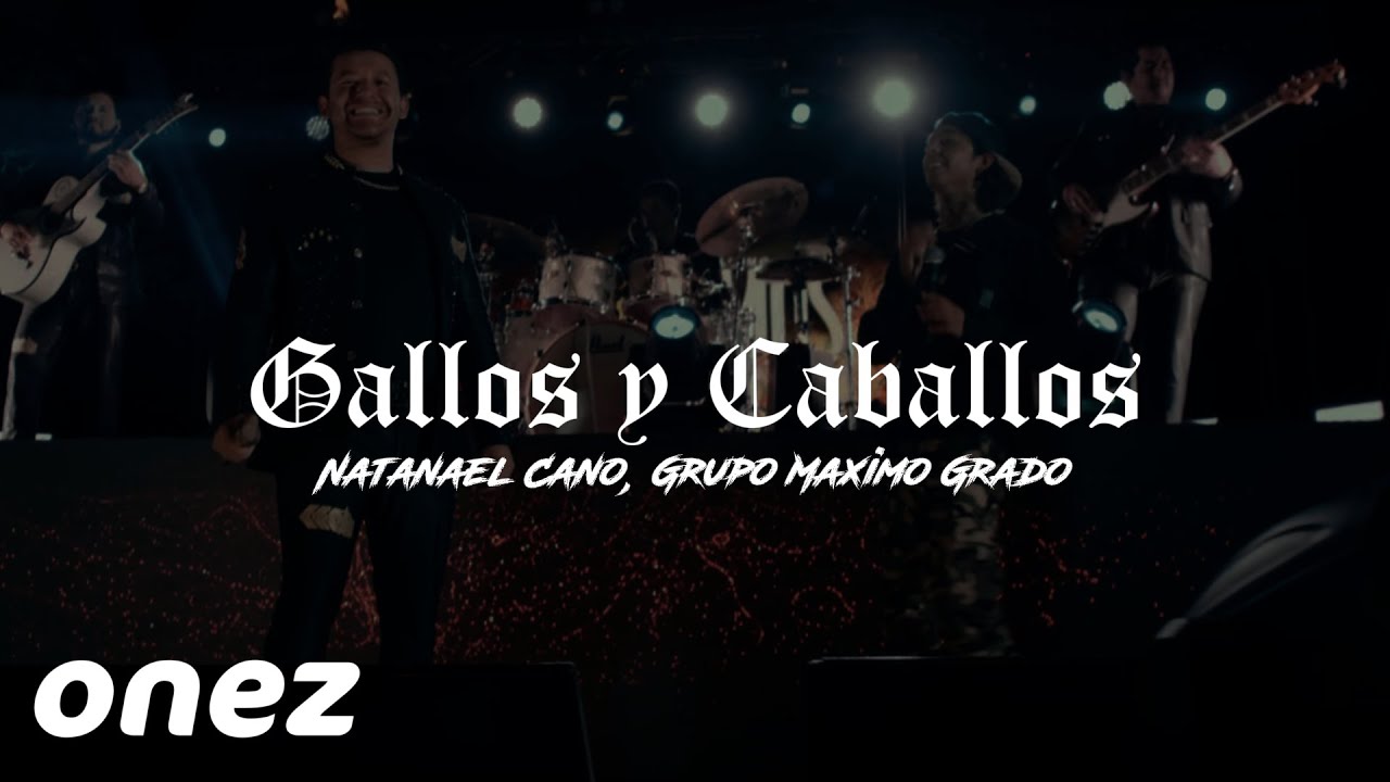 GALLOS Y CABALLOS (LETRA) NATANAEL CANO, GRUPO MAXIMO GRADO (CORRIDOS ...