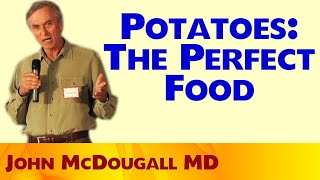 Potatoes: The perfect food - John McDougall MD