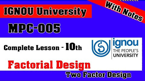 MPC-005 | Lesson-10 | Factorial Design| Simple Two Factor Design M.A Psychology IGNOU University