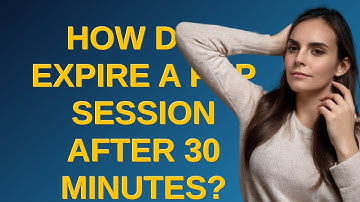 How do I expire a PHP session after 30 minutes?