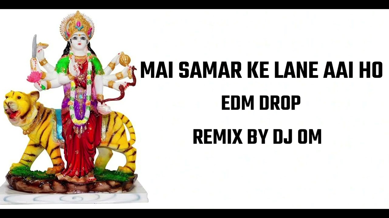 Mai Samar Ke Lane Aai Ho EDM Drop Mix   New Hindi Dj Remi  DJ OM LOVE VIBES KING