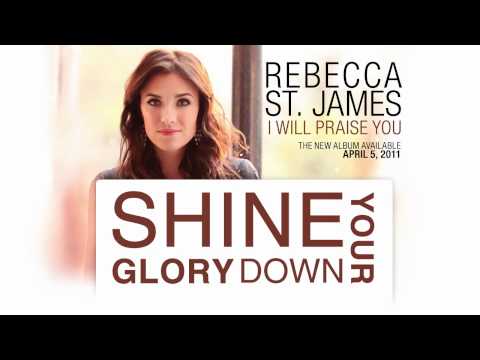 Rebecca St. James - Shine Your Glory Down