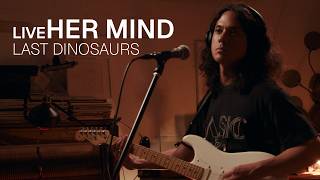 Last Dinosaurs  - Her Mind (OFFICIAL LIVE PERFORMANCE)