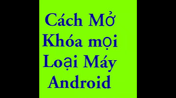 Cánh mở khóa mọi Loại máy Android