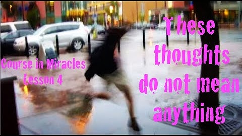 ACIM Lesson 4 - "These thoughts do not mean anything." - gently shared by Jewel