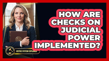 How Are Checks On Judicial Power Implemented? - Justice System Explained